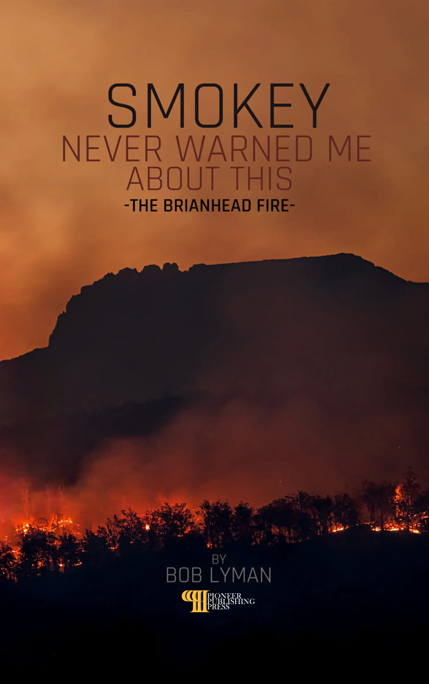 Smokey Never Warned Me About This by Bob Lyman published by Pioneer Publishing Press
