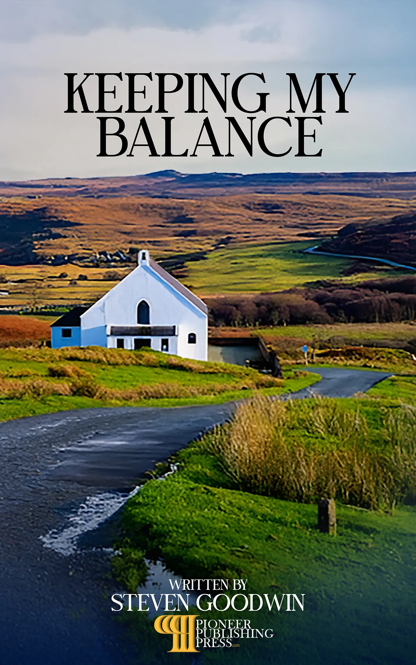 Keeping My Balance By Steven Goodwin published by Pioneer Publishing Press