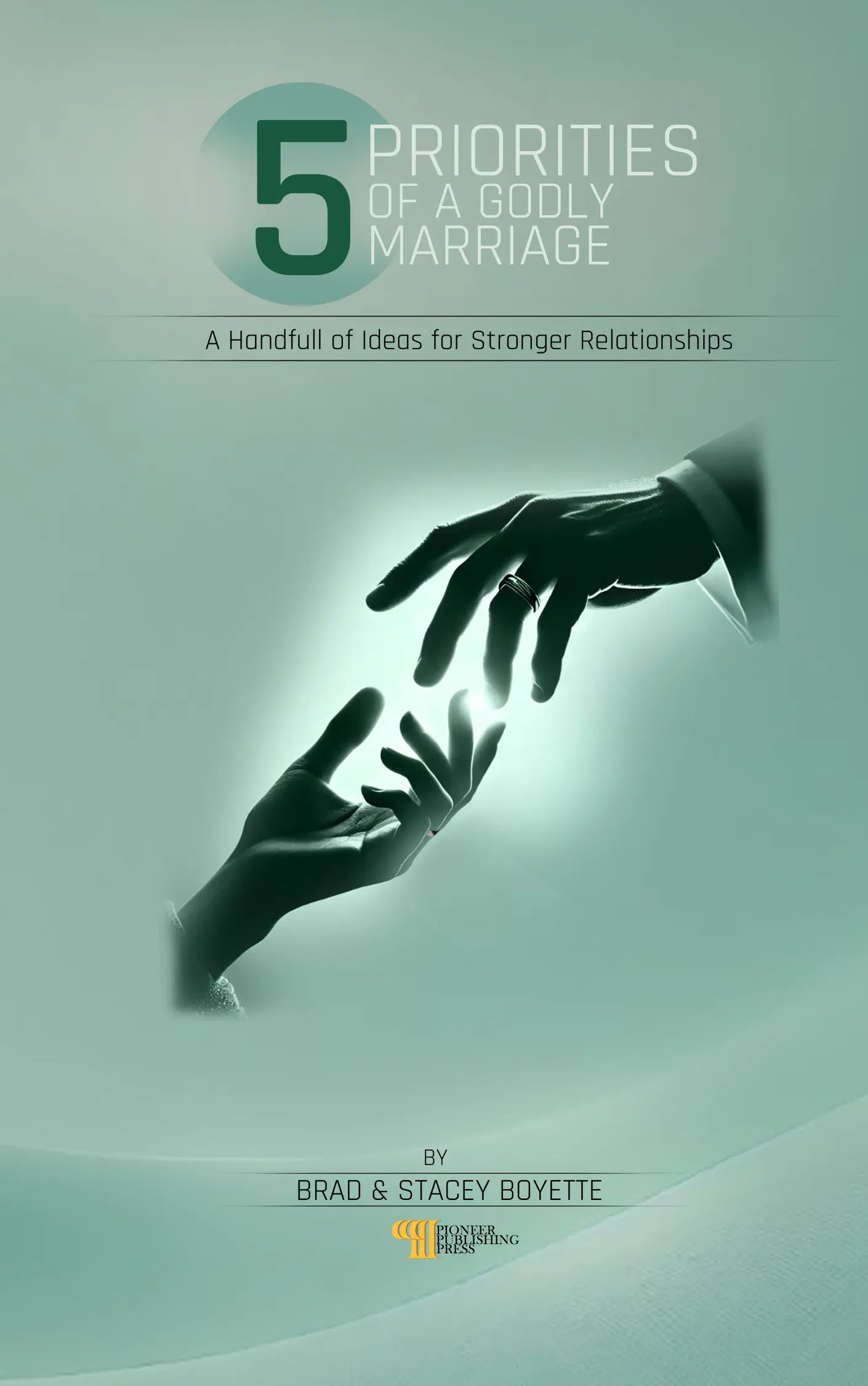 5 Priorities Of A Godly Marriage By Brad Boyette published by Pioneer Publishing Press